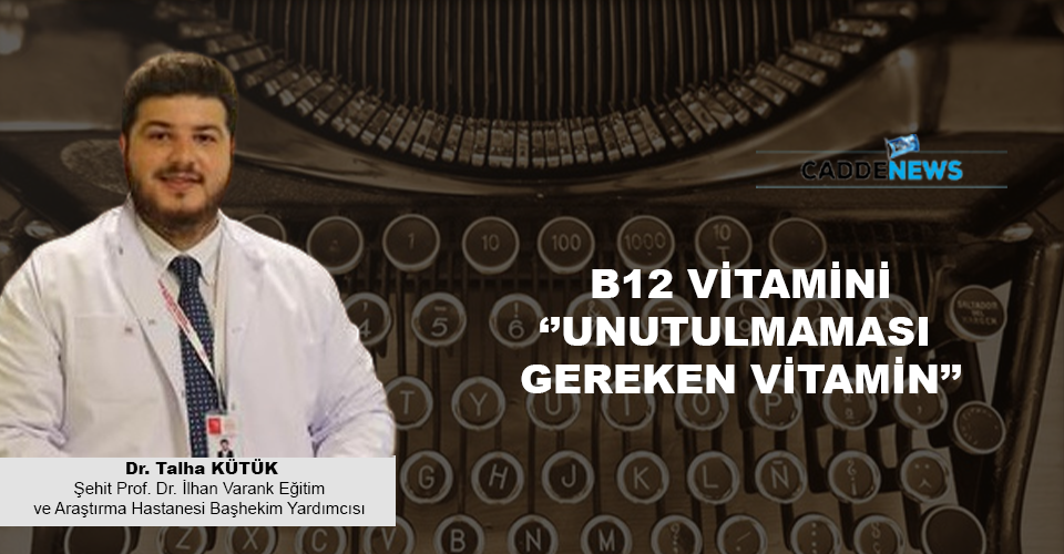 B12 VİTAMİNİ ‘’UNUTULMAMASI GEREKEN VİTAMİN’’