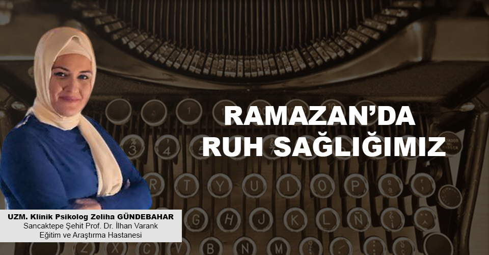 RAMAZAN’DA RUH SAĞLIĞIMIZ