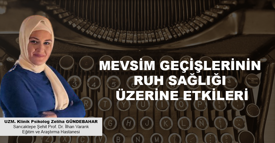 MEVSİM GEÇİŞLERİNİN RUH SAĞLIĞI ÜZERİNE ETKİLERİ